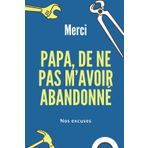Merci Papa, de ne pas m’avoir abandonné
