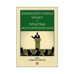 Merkezden Yerele Siyaset ve Yönetime Multi-Disipliner Bakış - Gökhan Ak