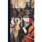 Merlin: An Opera in Three Acts