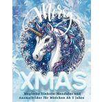 Merry Xmas - Magische Einhorn-Mandalas und Ausmalbilder für Mädchen ab 5: Festlicher Malspaß für kleine Künstler - Märchenhafte Weihnachten zum Ausmalen- 50 Bilder zum Ausmalen