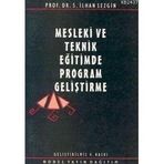 MESLEKI VE TEKNIK EĞİTİMDE PROGRAM GELİŞTİRME - İLHAN SEZGIN