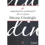 MEŞRUTİYETTEN CUMHURIYETE DIN VE SIYASET - DÜCANE CÜNDİOĞLU