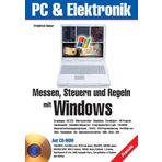 Messen, Steuern und Regeln mit Windows: Grundlagen - RS 232 - Microkontroller - Simulation - Parallelport - VB-Programmierbeispiele - Embedded Webserver - Programmierbare Logik (PC & Elektronik)