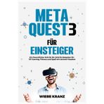 Meta Quest 3 für Einsteiger: Ein freundlicher Schritt-für-Schritt-Ratgeber für VR-Gaming, Fitness und Spaß mit deinem Headset