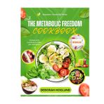 METABOLIC FREEDOM COOKBOOK: 400+ Effortless, Delicious & Fast, Fat-Burning Recipes Proven To Balance Hormones, Restore Metabolic Health, Crush Inflammation & Reclaim A Limitless Energy at Any Age