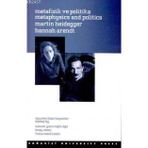 METAFIZIK VE POLITIKA - MARTIN HEIDEGGER; HANNAH ARENDT