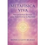 METAFÍSICA VIVA: Herramientas Divinas para Transformar tu Realidad