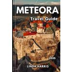 Meteora Travel Guide 2025: Explore Meteora’s Majestic Monasteries with Insider Tips, Local Secrets, Detailed Maps, and Must-See Attractions