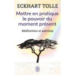 Mettre En Pratique Le Pouvoir Du Moment Present - Eckhart Tolle