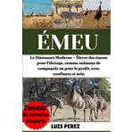 ÉMEU: Le Dinosaure Moderne — Élever des émeus pour l’élevage, comme animaux de compagnie ou pour le profit, avec confiance et soin