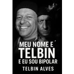 Meu Nome é Telbin: Eu Sou Bipolar