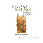 Mevlana Adı Aşk - Mesneviden Seçmeler - Abdülbaki Gölpınarlı
