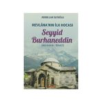 Mevlana’nın İlk Hocası Seyyid Burhaneddin - Abdullah Satoğlu