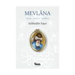 MEVLÂNA HAYATI, ŞAHSİYETİ, TEFEKKÜRÜ - SELAHADDIN YAŞAR