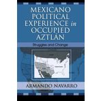 Mexicano Political Experience in Occupied Aztlan: Struggles and Change by Armando Navarro (2005-07-07)