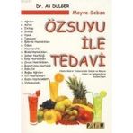 MEYVE-SEBZE ÖZSUYU ILE TEDAVI HASTALIKLARIN TEDAVISINDE SEBZE VE MEYVE SULARI VE BAHARATLARIN KULLANILMASI - ALI DÜLGER