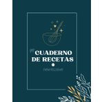 Mi Cuaderno de Recetas: Mi Primer libro de Recetas en Blanco para Escribir. Transforma esta Libreta en un Recetario con Espacio para hasta 88 de tus Recetas Favoritas.(Las Recetas de mi Madre)