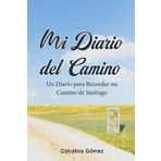 Mi Diario del Camino: Un Diario para Recordar mi Camino de Santiago, Inspiración y Memorias de un Peregrino, Cuaderno de Viaje con Hojas para Plasmar Pensamientos, y Memorias del Camino