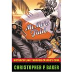 Mi Moto Fidel: Motorcycling Through Castro's Cuba