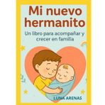 Mi nuevo hermanito: Cómo preparar con amor al hermano mayor para la llegada del bebé