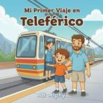 Mi Primer Viaje en Teleférico: Una historia suave sobre el primer viaje en las alturas