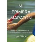 Mi Primera Maratón: Cómo preparar tu primera maratón con conciencia, paciencia y respeto por el cuerpo: 4