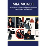 Mia Moglie: Riconoscere la violenza digitale, mettere al sicuro i dati, farsi aiutare