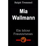 Mia Wallmann: Ein böser Frauenroman