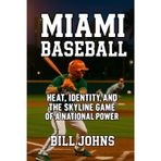 Miami Baseball: Heat, Identity, and the Skyline Game of a National Power
