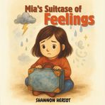 Mia's Suitcase of Feelings: A tender story of foster care, feelings, and finding home.