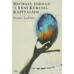 MICHAEL JORDAN VE YENI KÜRESEL KAPITALIZM - WALTER LAFEBER