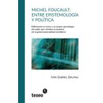 Michel Foucault: entre epistemología y política: Reflexiones en torno a la arqueo-genealogía del saber que vertebra la analítica de la gubernamentalidad neoliberal