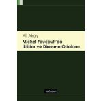 Michel Foucault’da İktidar ve Direnme Odakları - Ali Akay