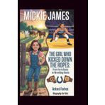 MICKIE JAMES: The Girl Who Kicked Down the Ropes: From Farm Boots to Wrestling Boots