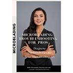 Microblading Troubleshooting for Pros: Diagnose, Correct, and Elevate Your Results (with kits, aftercare, and regulations)