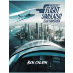 Microsoft Flight Simulator 2024 Handbook: A Comprehensive Guide to Customization, World Exploration, Advanced Techniques and Realistic Flight for the Optimal Flight Experience