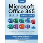 Microsoft Office 365 Bible: 10:1 Mastery | Excel in Your Profession, Enhance Time Management, and Foster Exceptional Collaboration [IV EDITION]
