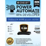 MICROSOFT POWER AUTOMATE RPA DEVELOPER, QUESTION BANK STUDY GUIDE