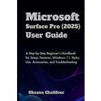 Microsoft Surface Pro (2025) User Guide: A Step-by-Step Beginner’s Handbook for Setup, Features, Windows 11, Stylus Use, Accessories, and Troubleshooting