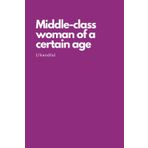 Middle-class Woman of a Certain Age Notebook | Amusing Secret Santa Notebook: Funny Notebook for Women With a Sense of Humour | Hilarious Secret Santa Gag Gift