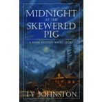 Midnight at The Skewered Pig: a dark fantasy short story