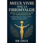 Mieux vivre avec la fibromyalgie grâce à un système clair et transformateur: Un guide pratique pour apaiser la douleur, renforcer l'énergie et retrouver la maîtrise de votre bien-être.: 2