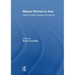 Migrant Workers in Asia: Distant Divides, Intimate Connections by Nicole Constable (2011-12-17)