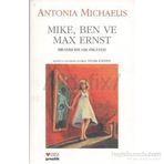 MIKE, BEN VE MAX ERNST SIRADIŞI BIR AŞK HIKAYESI - ANTONIA MICHAELIS