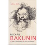 Mikhail Bakunin: A Study in the Psychology and Politics of Utopianism