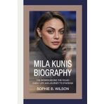 MILA KUNIS BIOGRAPHY: The Woman Behind the Roles – Early Life and Journey to Stardom