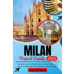 MILAN Travel Guide: Discover Milan like never before, navigate ports with ease, day trips, savor authentic cuisine, shop in style, and uncover iconic sights all tailored for cruise travelers!