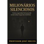 MILIONÁRIOS SILENCIOSOS: Como as grandes fortunas são construídas longe dos holofotes por pessoas que não aparecem, mas influenciam pensamentos e mercados
