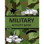Military Activity Book: Armed Forces themed Mazes, Dot-to-Dots, Hidden Objects, Word Searches, Matching, Coloring, and Spot the Difference Pages
