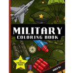 Military Coloring Book: for Kids Ages 8+: Fun and Educational Army, Navy, Air Force, and More. 80 Action-Packed Coloring Pages Featuring Soldiers, ... for Boys and Girls Who Love the Armed Forces